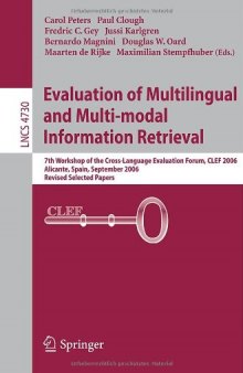 Evaluation of Multilingual and Multi-modal Information Retrieval: 7th Workshop of the Cross-Language Evaluation Forum, CLEF 2006, Alicante, Spain, September 20-22, 2006, Revised Selected Papers