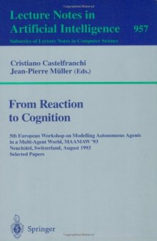From Reaction to Cognition: 5th European Workshop on Modelling Autonomous Agents in a Multi-Agent World, MAAMAW '93 Neuchâtel, Switzerland, August 25–27, 1993 Selected Papers