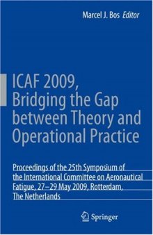 ICAF 2009, Bridging the Gap between Theory and Operational Practice: Proceedings of the 25th Symposium of the International Committee on Aeronautical Fatigue, Rotterdam, The Netherlands,27–29 May 2009