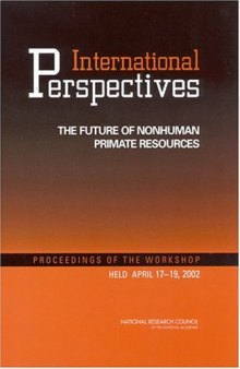 International Perspectives: The Future of Nonhuman Primate Resources, Proceedings of the Workshop Held April 17-19, 2002
