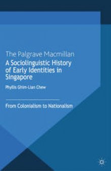 A Sociolinguistic History of Early Identities in Singapore: From Colonialism to Nationalism