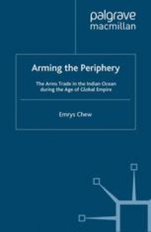 Arming the Periphery: The Arms Trade in the Indian Ocean during the Age of Global Empire
