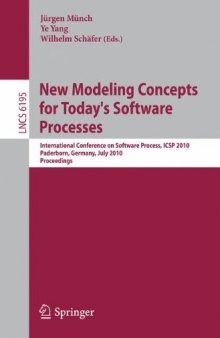 New Modeling Concepts for Today’s Software Processes: International Conference on Software Process, ICSP 2010   Paderborn, Germany, July 8-9, 2010   Proceedings