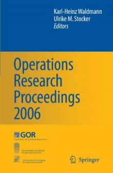 Operations Research Proceedings 2006: Selected Papers of the Annual International Conference of the German Operations Research Society (GOR), Jointly Organized ... Swiss Society of Operations Research (SVOR)