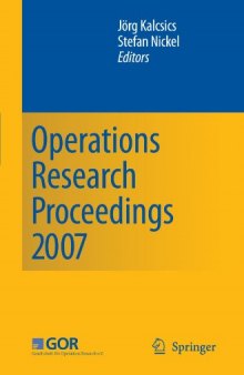 Operations Research Proceedings 2007: Selected Papers of the Annual International Conference of the German Operations Research Society (GOR) Saarbrücken, September 5–7, 2007