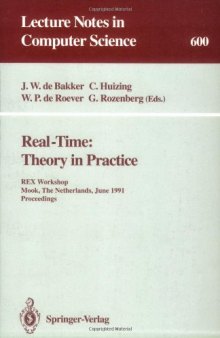 Real-Time: Theory in Practice: REX Workshop Mook, The Netherlands, June 3–7, 1991 Proceedings