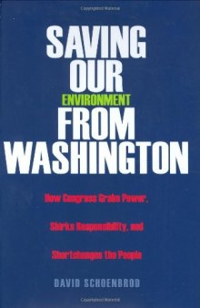 Saving Our Environment from Washington: How Congress Grabs Power, Shirks Responsibility, and Shortchanges the People (RN)