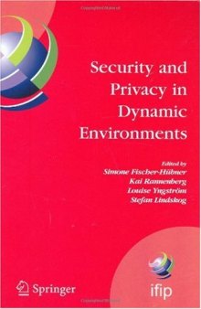 Security and Privacy in Dynamic Environments : Proceedings of the IFIP TC-11 21st International Information Security Conference (SEC 2006), 22-24 May 2006, ... Federation for Information Processing)