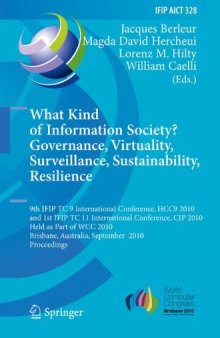 What Kind of Information Society? Governance, Virtuality, Surveillance, Sustainability, Resilience: 9th IFIP TC 9 International Conference, HCC9 2010 and ... in Information and Communication Technology)