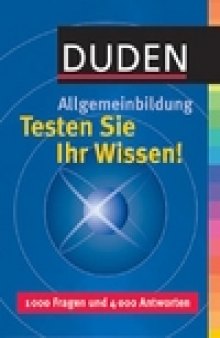 Duden. Allgemeinbildung. Testen Sie Ihr Wissen! 1000 Fragen und 400 Antworten.