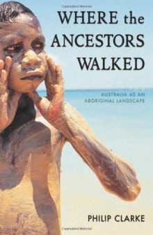 Where the Ancestors Walked: Australia as an Aboriginal Landscape