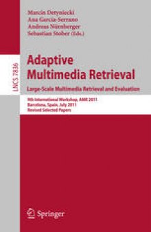 Adaptive Multimedia Retrieval. Large-Scale Multimedia Retrieval and Evaluation: 9th International Workshop, AMR 2011, Barcelona, Spain, July 18-19, 2011, Revised Selected Papers