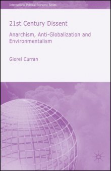 21st Century Dissent: Anarchism, Anti-Globalization and Environmentalism (International Political Economy)