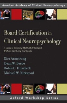 Board Certification in Clinical Neuropsychology: A Guide to Becoming ABPP ABCN Certified Without Sacrificing Your Sanity (Oxford Workshop Series)