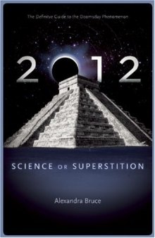 2012: Science or Superstition (The Definitive Guide to the Doomsday Phenomenon)