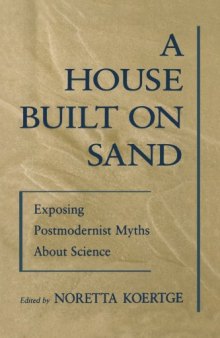A House Built on Sand: Exposing Postmodernist Myths About Science