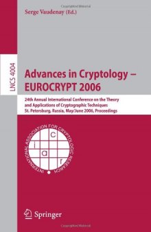Advances in Cryptology - EUROCRYPT 2006: 24th Annual International Conference on the Theory and Applications of Cryptographic Techniques, St. Petersburg, Russia, May 28 - June 1, 2006. Proceedings