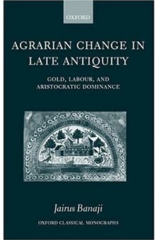 Agrarian Change in Late Antiquity: Gold, Labour, and Aristocratic Dominance 