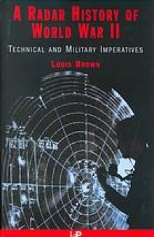 A radar history of World War II : technical and military imperatives