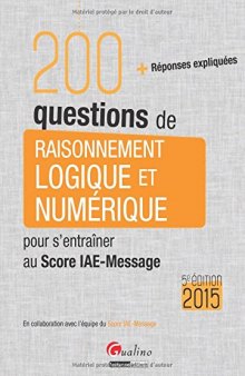 200 questions de raisonnement logique et numérique pour s'entraîner au Score IAE-Message 2015