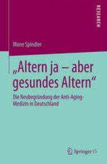 "Altern ja – aber gesundes Altern": Die Neubegründung der Anti-Aging-Medizin in Deutschland