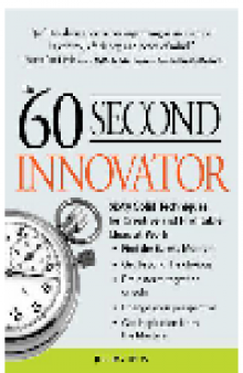 The 60 Second Innovator. Sixty Solid Techniques for Creative and Profitable Ideas At Work
