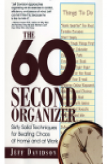 The 60 Second Organizer. Sixty Solid Techniques for Beating Chaos at Home and at Work
