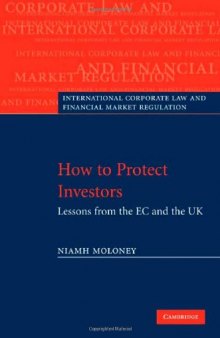 How to Protect Investors: Lessons from the EC and the UK (International Corporate Law and Financial Market Regulation)