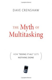 The Myth of Multitasking: How  Doing it All  Gets Nothing Done