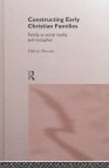 Constructing Early Christian Families: Family as Social Reality and Metaphor