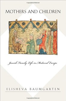 Mothers and Children: Jewish Family Life in Medieval Europe