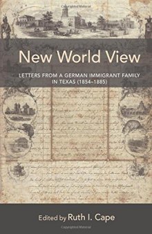 New World View: Letters From a German Immigrant Family in Texas  (1854-1885)