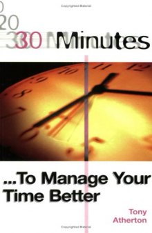 30 Minutes to Manage Your Time Better (30 Minutes Series)