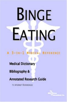 Binge Eating - A Medical Dictionary, Bibliography, and Annotated Research Guide to Internet References