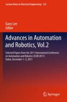 Advances in Automation and Robotics, Vol. 2: Selected Papers from the 2011 International Conference on Automation and Robotics (ICAR 2011), Dubai, December 1–2, 2011
