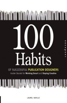 100 Habits of Successful Publication Designers  Insider Secrets for Working Smart and Staying Creative