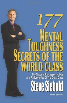 177 Mental Toughness Secrets of the World Class: The Thought Processes, Habits and Philosophies of the Great Ones, 3rd Edition