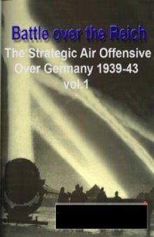 Battle over the Reich. The Strategic Air Offensive Over Germany.