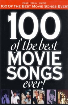 100 of the Best Movie Songs Ever! : piano, vocal, guitar