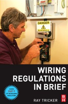 Wiring Regulations in Brief: A complete guide to the requirements of the 16th Edition of the IEE Wiring Regulations, BS 7671 and Part P of the Building Regulations