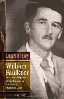 Ledgers of History: William Faulkner, an Almost Forgotten Friendship, and an Antebellum Plantation Diary (Southern Literary Studies)