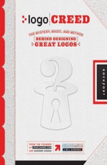 Logo Creed  The Mystery, Magic, and Method Behind Designing Great Logos