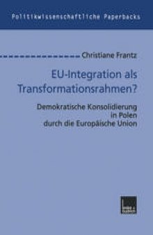 EU-Integration als Transformationsrahmen?: Demokratische Konsolidierung in Polen durch die Europäische Union