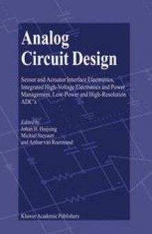 Analog Circuit Design: Sensor and Actuator Interface Electronics, Integrated High-Voltage Electronics and Power Management, Low-Power and High-Resolution ADC’s