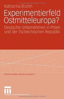 Experimentierfeld Ostmitteleuropa?: Deutsche Unternehmen in Polen und der Tschechischen Republik