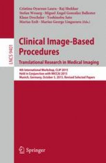 Clinical Image-Based Procedures. Translational Research in Medical Imaging: 4th International Workshop, CLIP 2015, Held in Conjunction with MICCAI 2015, Munich, Germany, October 5, 2015. Revised Selected Papers
