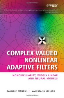 Complex Valued Nonlinear Adaptive Filters: Noncircularity, Widely Linear and Neural Models (Adaptive and Learning Systems for Signal Processing, Communications and Control Series)