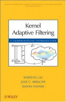 Kernel Adaptive Filtering: A Comprehensive Introduction (Adaptive and Learning Systems for Signal Processing, Communications and Control Series)