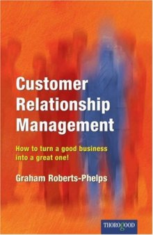 Customer Relationship Management: How to Turn a Good Business into a Great One!