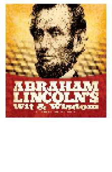 Abraham Lincoln's Wit and Wisdom